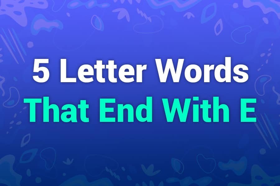 5 Letter Words That End With E to Boost Your Vocabulary