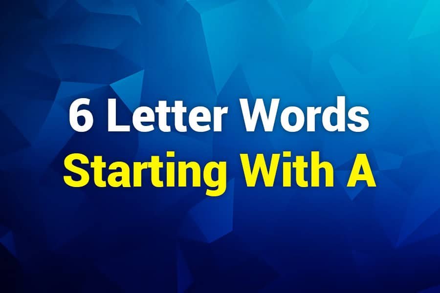 6 Letter Words Starting with A: Enhance Your Vocabulary
