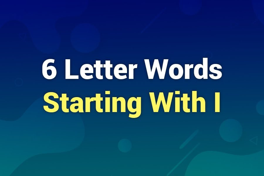 6 Letter Words Starting with I: Boost Your Vocabulary with Powerful Picks
