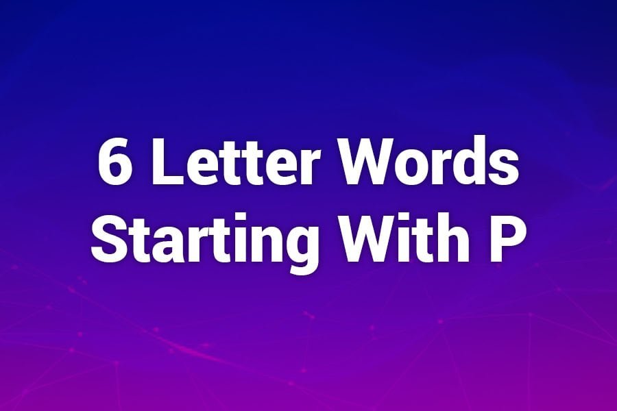 6 Letter Words Starting with P That Make Language Powerful