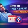 how to take a break from facebook